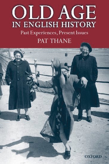 Pat Thane, London) Thane, Pat (, Leverhulme Professor of Contemporary British History, Institute of Historical Research - Old Age in English History, Häftad
