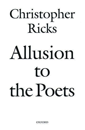 Christopher Ricks, Boston University) Ricks, Christopher (, Professor of the Humanities and Co-director of the Editorial Institute - Allusion to the Poets, Inbunden