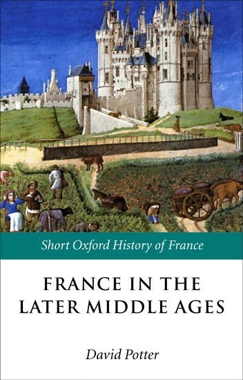 David Potter - France in the Later Middle Ages 1200-1500, Häftad