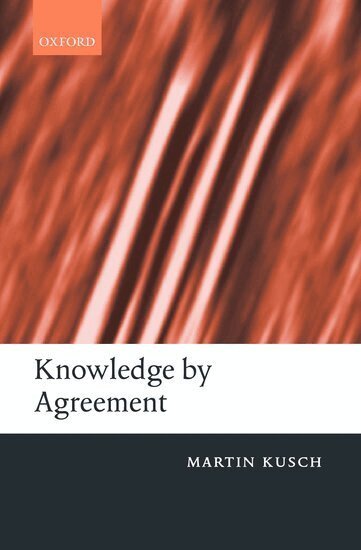 Martin Kusch - Knowledge by Agreement, Häftad