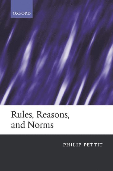 Philip Pettit, Princeton University) Pettit, Philip (, Professor of Politics - Rules, Reasons, and Norms, Häftad