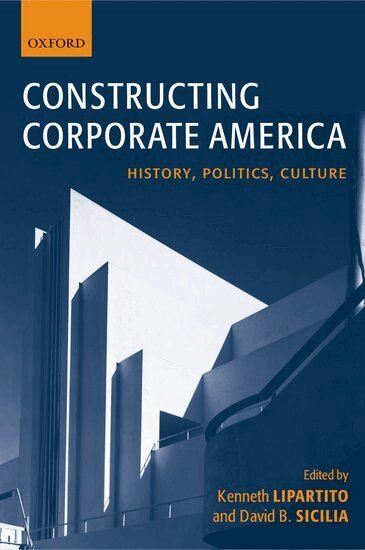 Kenneth Lipartito, David B. Sicilia - Constructing Corporate America, Inbunden
