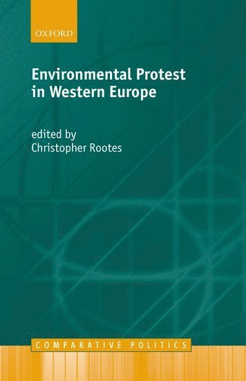 Christopher Rootes, University of Kent at Canterbury) Rootes, Christopher (Professor of Environmental Politics and Political Sociology and Director of the Centre for the Study of Social and Political Movements, Christopher Rootes - Environmental Protest in Western Europe, Inbunden