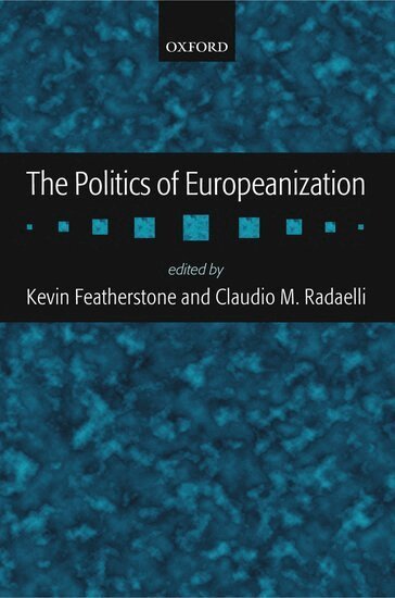Kevin Featherstone, Claudio M. Radaelli - The Politics of Europeanization, Inbunden