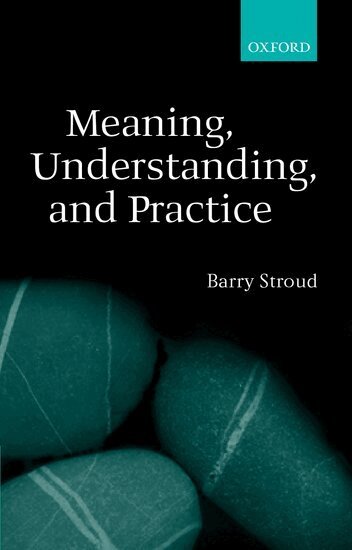 Barry Stroud - Meaning, Understanding, and Practice, Häftad