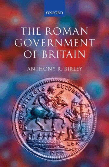 Anthony R. Birley - The Roman Government of Britain, Inbunden
