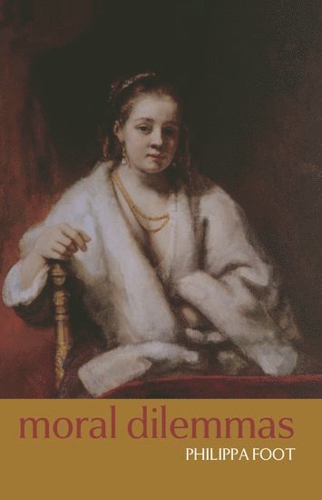 Philippa Foot, Oxford) Foot, Philippa (, Griffin Professor of Philosophy Emeritus at the University of California, Los Angeles, and an Honorary Fellow of Somerville College - Moral Dilemmas, Häftad