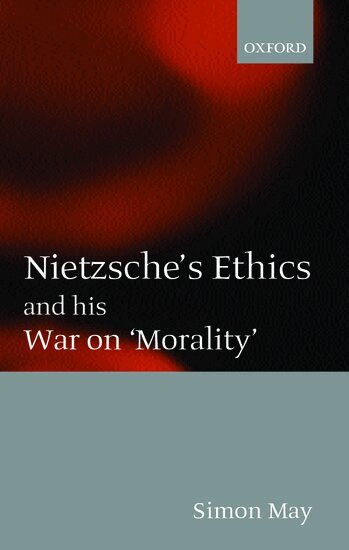 Simon May - Nietzsche's Ethics and his War on 'Morality', Häftad