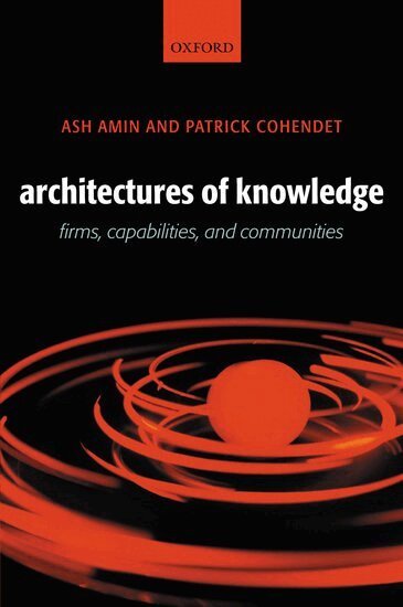 Ash Amin, Patrick Cohendet - Architectures of Knowledge, Inbunden