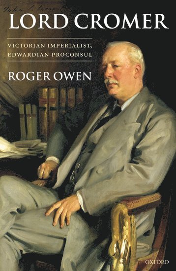 Roger Owen, Harvard University) Owen, Roger (, A. J. Meyer Professor of Middle East History - Lord Cromer, Inbunden