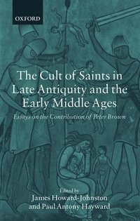 bokomslag The Cult of Saints in Late Antiquity and the Early Middle Ages
