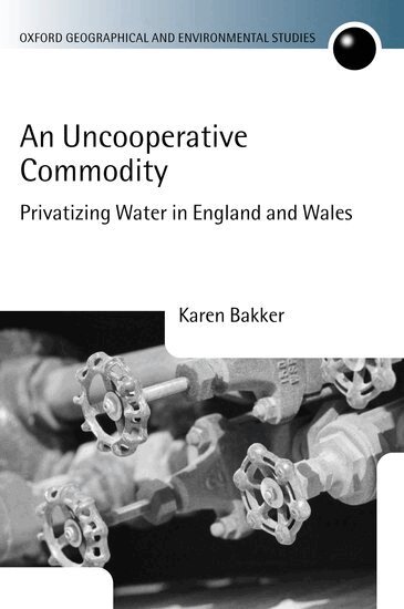 Karen J. Bakker - An Uncooperative Commodity, Inbunden