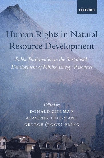 Donald M. Zillman, Alastair Lucas, George (Rock) Pring, University of Maine at Fort Kent) Zillman, Donald M. (, Godfrey Professor of Law and Interim President, University of Calgary) Lucas, Alastair (, Professor of Law and Adjunct Professor of Environmental Science, Colorado School of Mines) Pring, George (Rock) (, Professor of Law, University of Denver College of Law, and Adjunct Professor, Environmental Science and Engineering Faculty, Donald N. Zillman, Alistair Lucas, Donald N Zillman, George Pring - Human Rights in Natural Resource Development, Inbunden