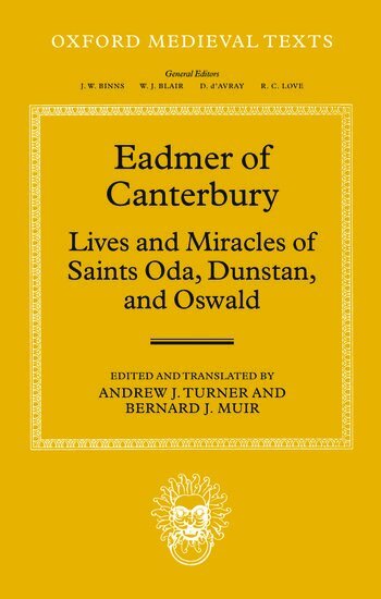 Bernard J. Muir, Andrew J. Turner - Eadmer of Canterbury: Lives and Miracles of Saints Oda, Dunstan, and Oswald, Inbunden
