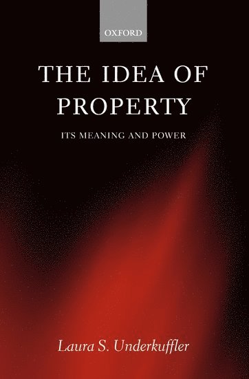 Laura Underkuffler, Duke University) Underkuffler, Laura (, Professor of Law, Laura S. Underkuffler, Laura S Underkuffler - The Idea of Property, Inbunden