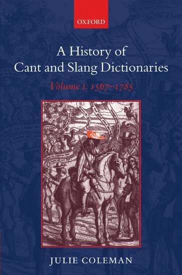 Julie Coleman - A History of Cant and Slang Dictionaries, Inbunden