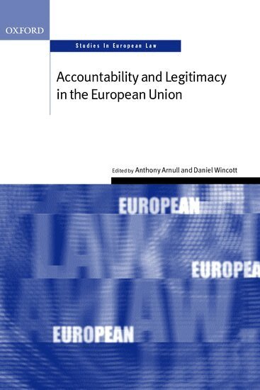 Anthony Arnull, Daniel Wincott - Accountability and Legitimacy in the European Union, Inbunden