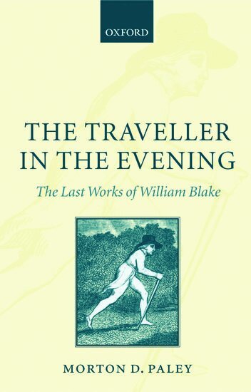 Morton D. Paley - The Traveller in the Evening - The Last Works of William Blake, Inbunden