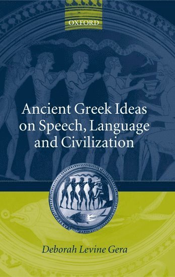 Ancient Greek Ideas on Speech, Language, and Civilization 1