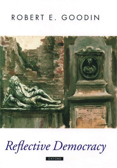 Robert E. Goodin - Reflective Democracy, Inbunden