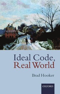 bokomslag Ideal Code, Real World a Rule-Consequentialist Theory of Morality