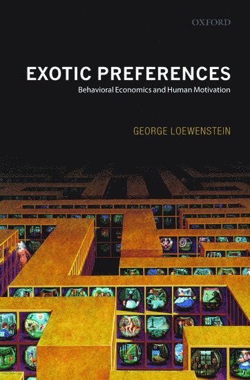 George Loewenstein, George (Herbert A. Simon Professor of Economics and Psychology at Carnegie Mellon University) Loewenstein, George Loewenstein - Exotic Preferences, Häftad