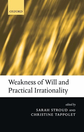 Sarah Stroud, Christine Tappolet - Weakness of Will and Practical Irrationality, Inbunden