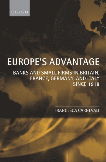 Francesca Carnevali, University of Birmingham) Carnevali, Francesca (, Lecturer in Economic History - Europe's Advantage, Inbunden