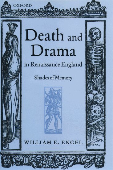 William Engel - Death and Drama in Renaissance England, Inbunden