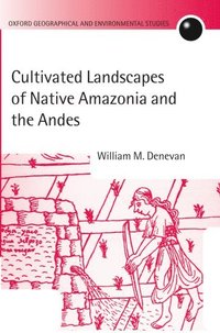 bokomslag Cultivated Landscapes of Native Amazonia and the Andes