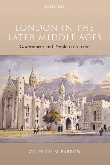 Caroline M. Barron - London in the Later Middle Ages, Inbunden