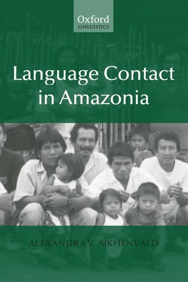 Alexandra Aikhenvald, James Cook University) Aikhenvald, Alexandra (Professor and Research Leader, Cairns Institute - Language Contact in Amazonia, Inbunden