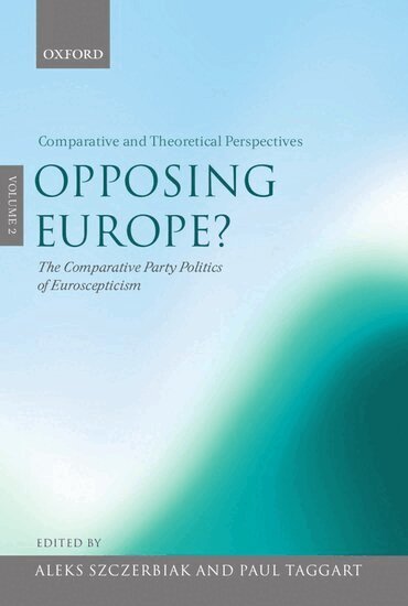 Aleks Szczerbiak, Paul Taggart - Opposing Europe?: The Comparative Party Politics of Euroscepticism, Inbunden
