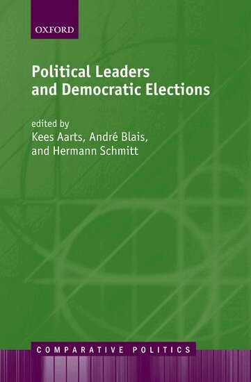 Kees Aarts, André Blais, Hermann Schmitt - Political Leaders and Democratic Elections, Inbunden