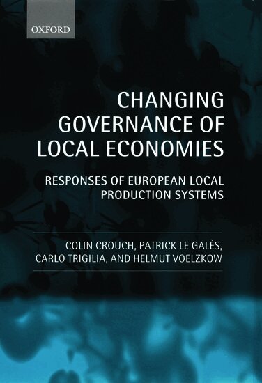 Colin Crouch, Patrick Le Galès, Carlo Trigilia, Helmut Voelzkow - Changing Governance of Local Economies, Inbunden