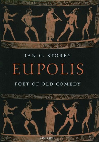 Ian C. Storey - Eupolis, Poet of Old Comedy, Inbunden