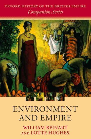 William Beinart, Lotte Hughes - Environment and Empire, Inbunden