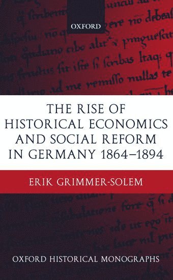 The Rise of Historical Economics and Social Reform in Germany 1864-1894 1