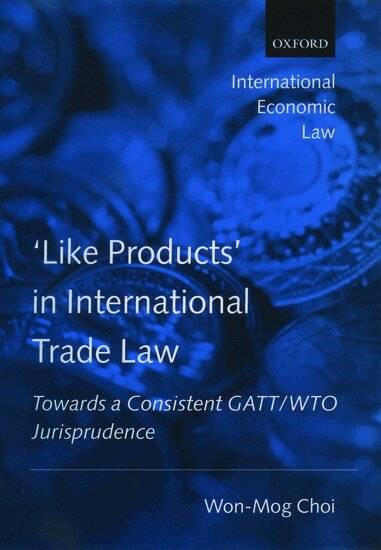 Won-Mog Choi - 'Like Products' in International Trade Law, Inbunden