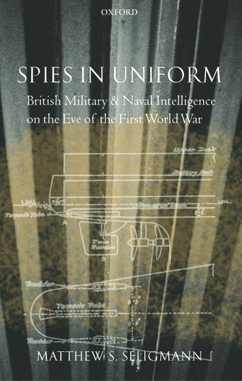Matthew S. Seligmann - Spies in Uniform, Inbunden