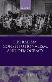 bokomslag Liberalism, Constitutionalism, and Democracy