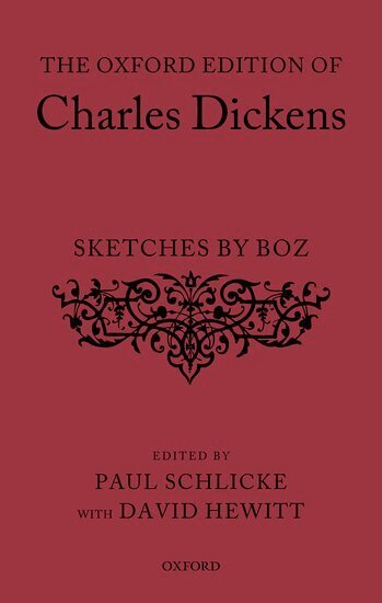 Charles Dickens, Paul Schlicke, David Hewitt - The Oxford Edition of Charles Dickens: Sketches by Boz, Inbunden