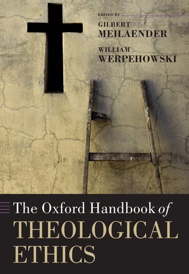 Gilbert Meilaender, William Werpehowski - The Oxford Handbook of Theological Ethics, Inbunden