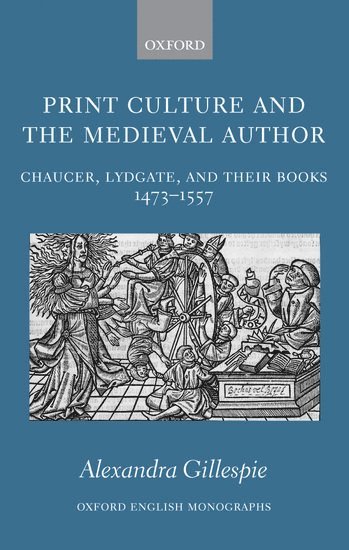 Alexandra Gillespie, University of Toronto) Gillespie, Alexandra (Assistant Professor, Department of English - Print Culture and the Medieval Author, Inbunden