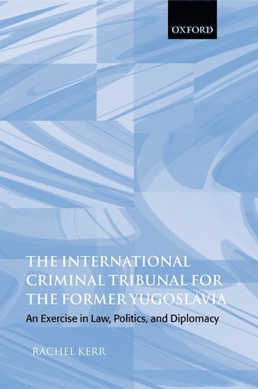 Rachel Kerr, London) Kerr, Rachel (, Lecturer in War Studies, Kings College - The International Criminal Tribunal for the Former Yugoslavia, Inbunden