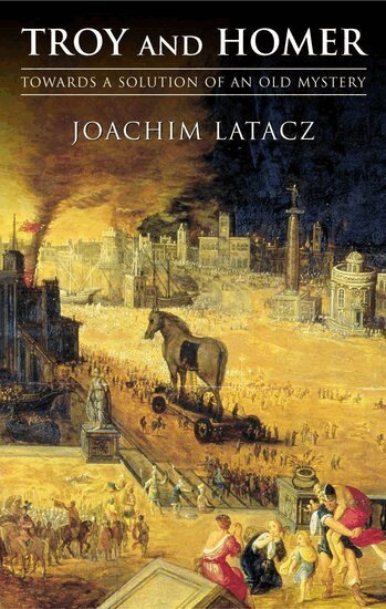 Joachim Latacz - Troy and Homer, Inbunden