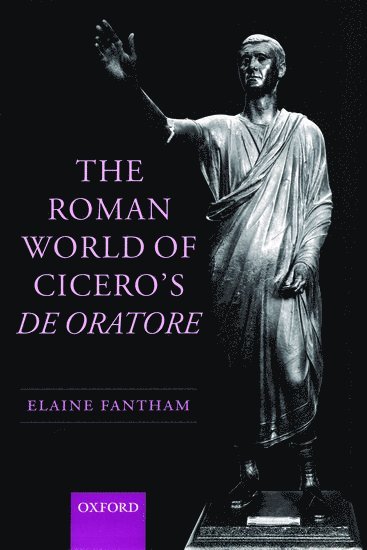 Elaine Fantham, Princeton University) Fantham, Elaine (Giger Professor of Latin Emerita - The Roman World of Cicero's De Oratore, Inbunden