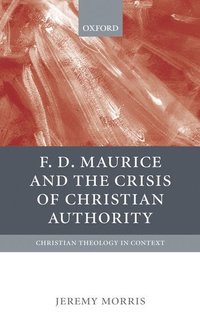 bokomslag F D Maurice and the Crisis of Christian Authority