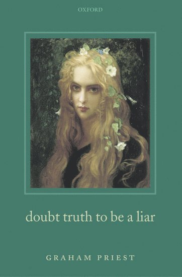 Graham Priest, Graham (Universities of Melbourne and St Andrews) Priest - Doubt Truth to be a Liar, Inbunden