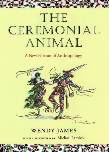 Wendy James, Michael Lambek - The Ceremonial Animal, Inbunden